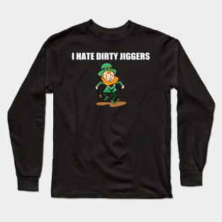 I Hate Dirty Jiggers Funny St Patricks Day Long Sleeve T-Shirt